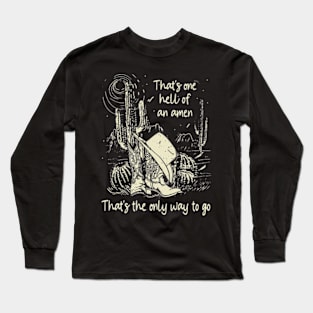 That's one hell of an amen That's the only way to go Cactus Cowboy Boots Westerns Long Sleeve T-Shirt